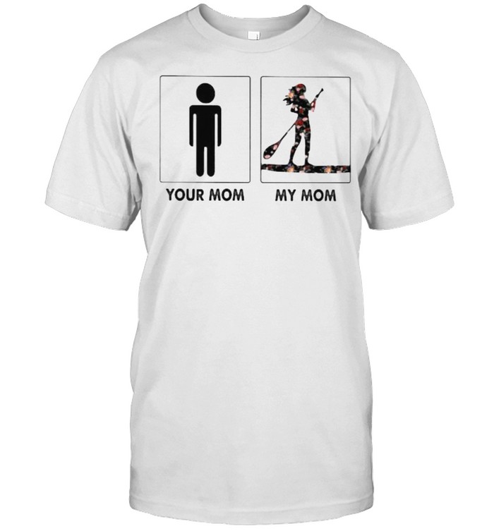 Normal Your Mom My Mom Paddle Board Flower  Classic Men's T-shirt