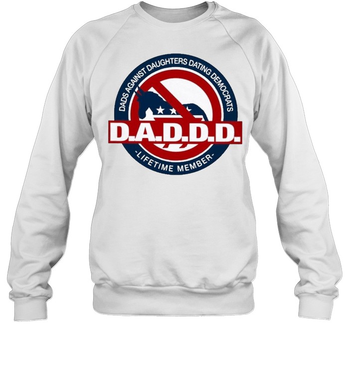 Dads against daughters dating democrats daddy lifetime member shirt Unisex Sweatshirt