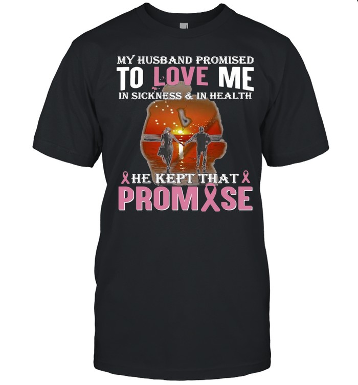 Good My Husband Promised To Love Me In Sickness And In Health T-shirt Classic Men's T-shirt