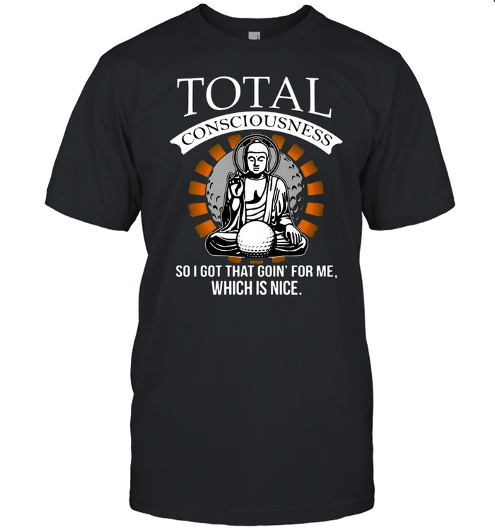 Total Consciousness So I Got That Goin’ For Me Which Is Nice T-shirt Classic Men's T-shirt