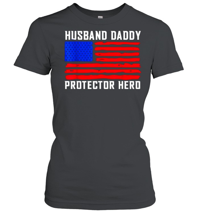 Husband Daddy Protector Hero Fathers Day American Flag T- Classic Women's T-shirt