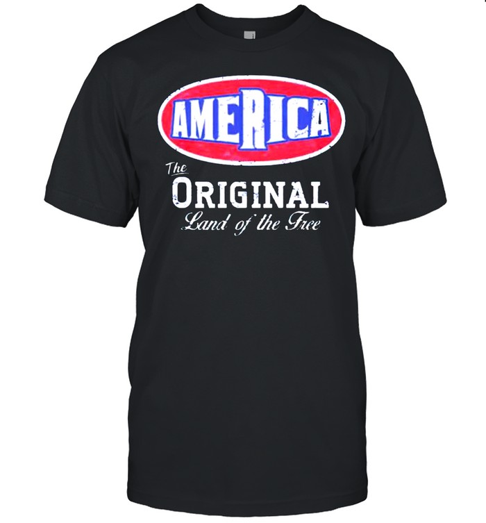 America the original land of the free shirt