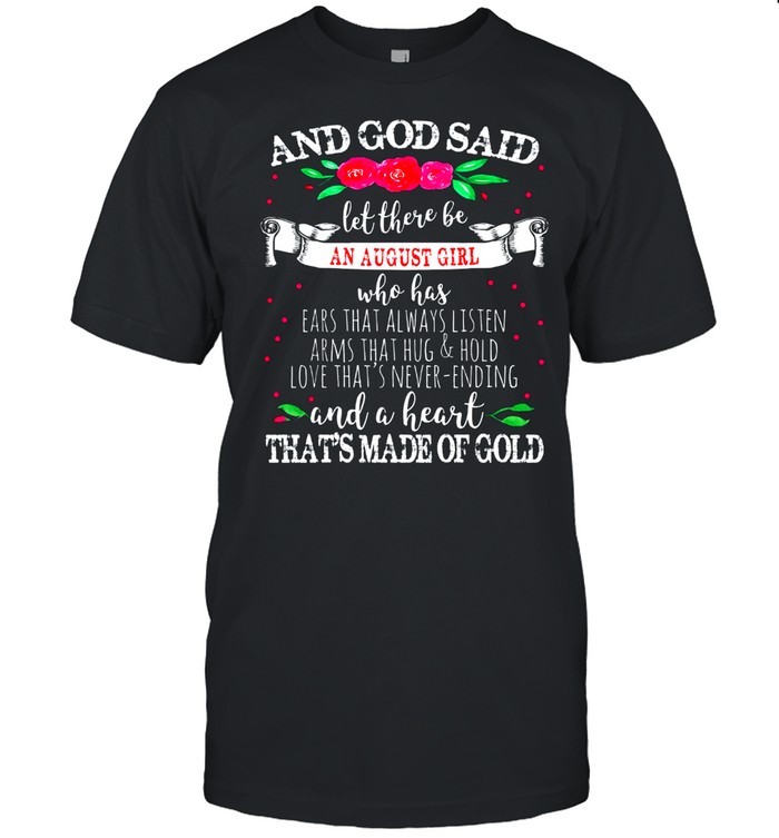 And God Said Let There Be August Girl Heart of Gold Birthday shirt