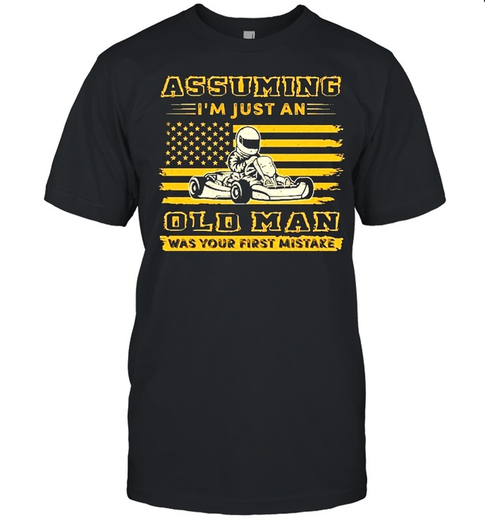 Assuming im just an old man was your first mistake american flag shirt