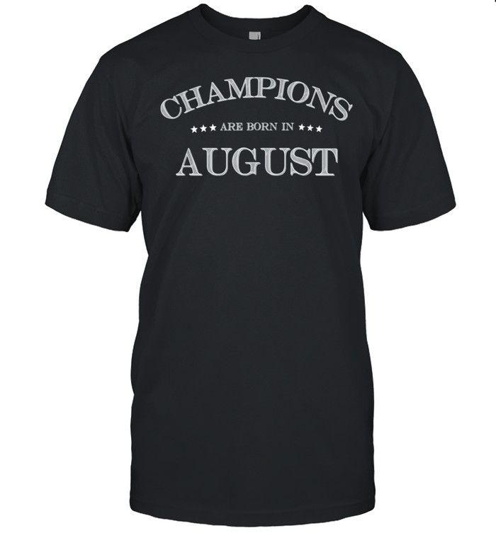 CHAMPIONS ARE BORN IN AUGUST Birthday shirt Classic Men's T-shirt