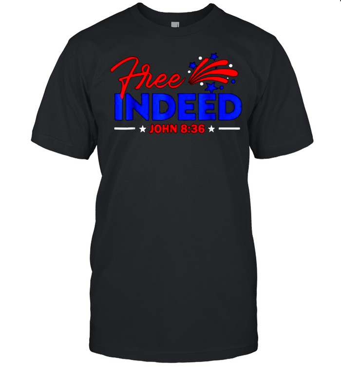 Free Indeed John 8_36 Christian 4th Of July Patriotic T- Classic Men's T-shirt