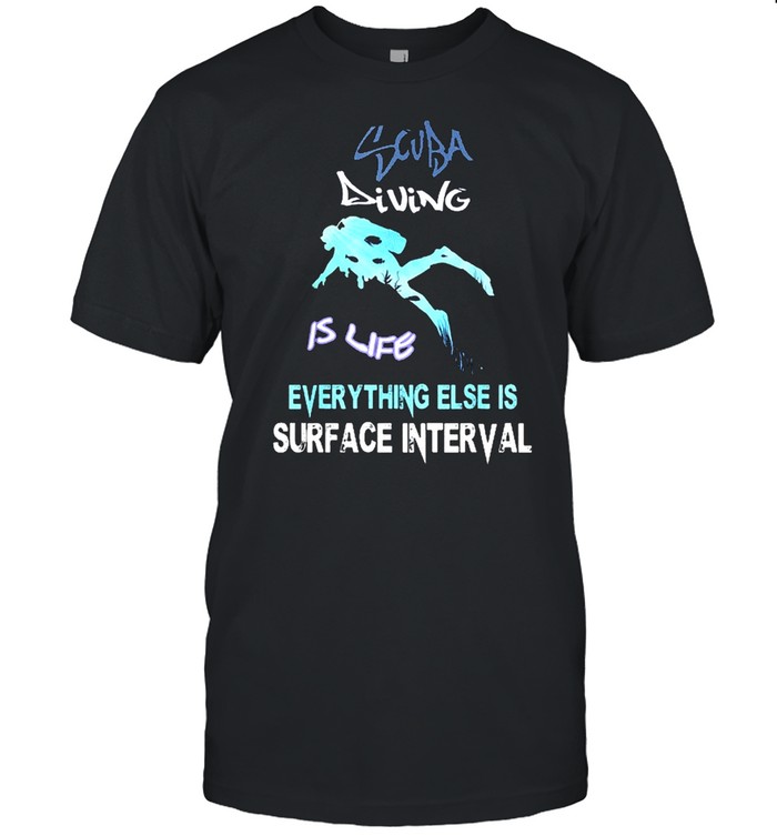 Scuba diving is life everything else is surface interval shirt Classic Men's T-shirt