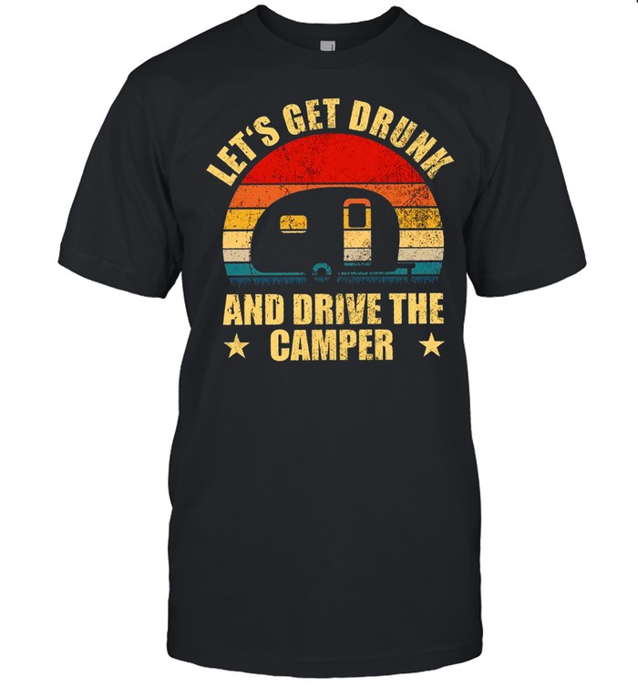 Lets Get Drunk And Drive The Camper shirt Classic Men's T-shirt