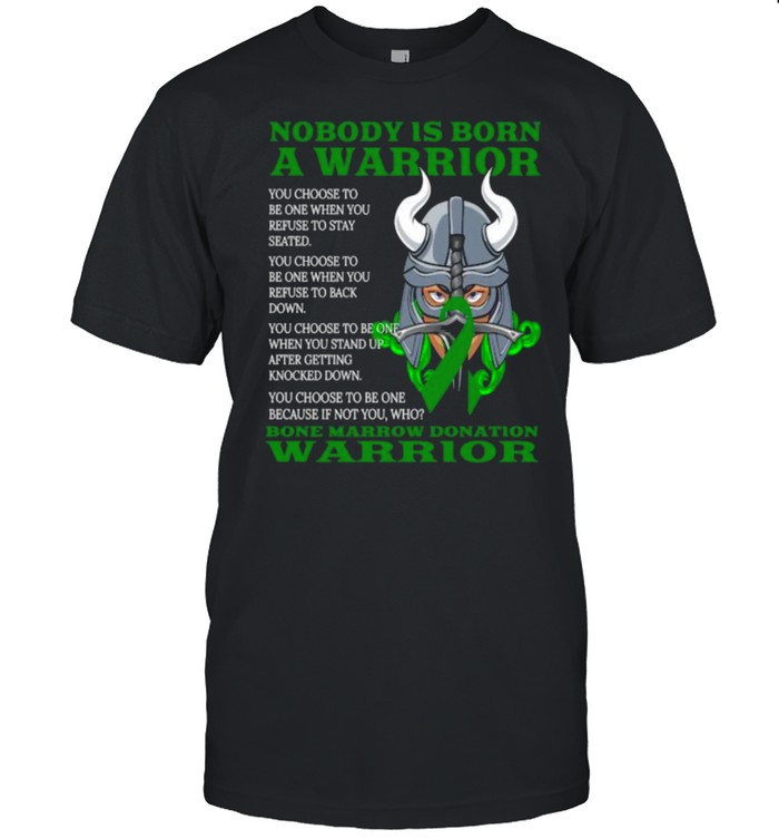 Nobody is born a warrior Bone Marrow Donation Awareness Ribbon T-Shirt