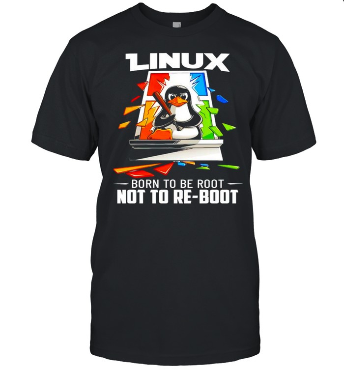 Penguin linux born to be root not to re-boot shirt