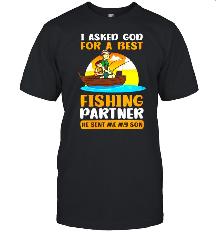 Asked God For Fishing Partner Son Design Fisherman shirt