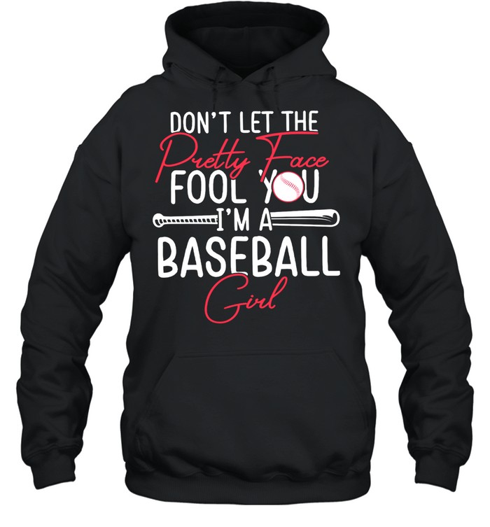 Dont Let The Pretty Face Fool You Im A Baseball Girl shirt Unisex Hoodie