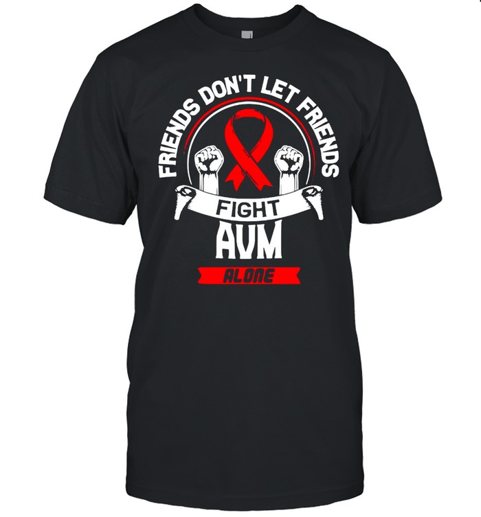 Friends Don’t Let Friends Fight Avm Alone Survivor T-shirt