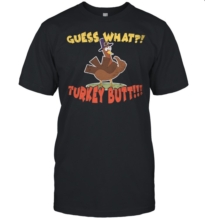 Guess What Turkey Butt Saying Thanksgiving shirt Classic Men's T-shirt