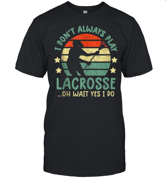 I Don’t Always Play Lacrosse Oh Wait Yes I Do Vintage  Classic Men's T-shirt