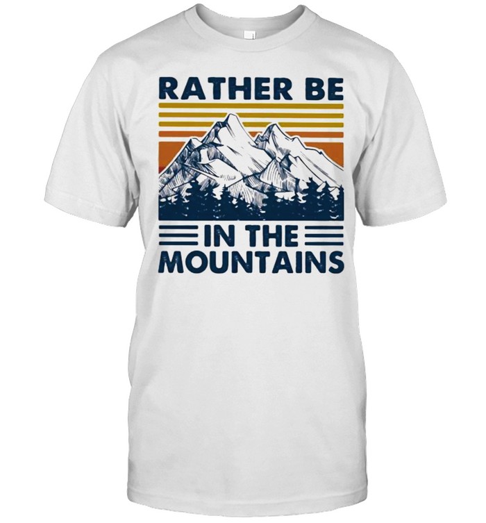 Hiking – Rather Be In The Mountains Shirt - Trend Tee Shirts Store