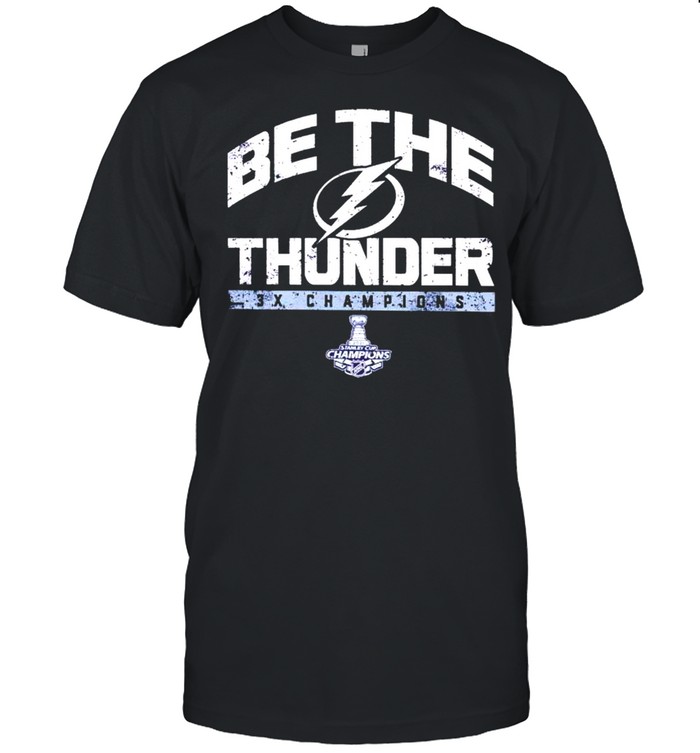 Tampa Bay Lightning be the thunder 3x champions shirt