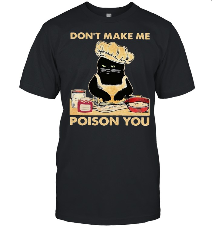 Black cat dont make me poison you shirt