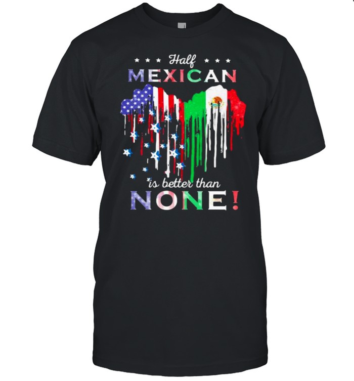 Half Mexican Is Better Than None Heart  Classic Men's T-shirt
