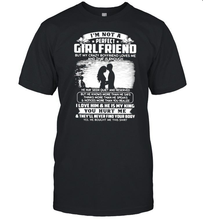 I’m Not A Perfect Girl Friend But My Crazy Boyfriend Loves Me Shirt
