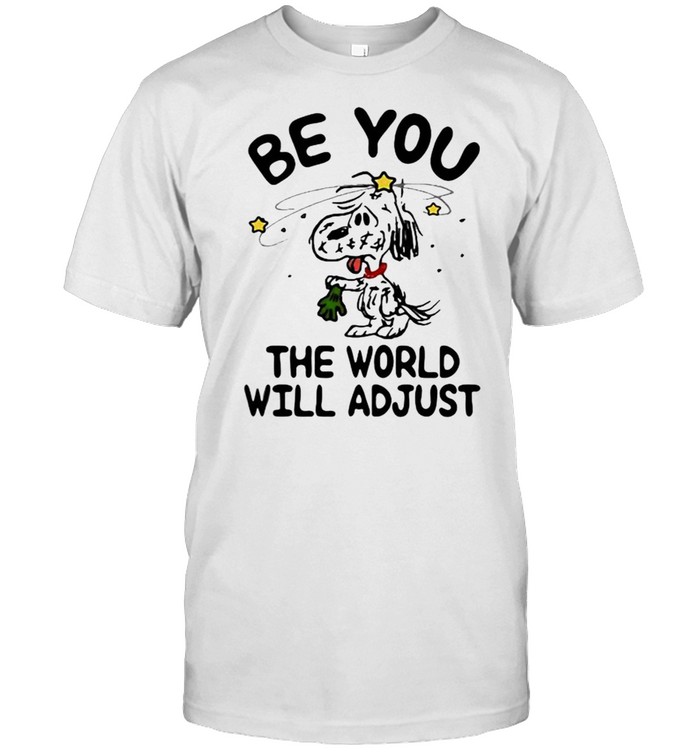 Be you The World Will Adjust Snoopy Shirt