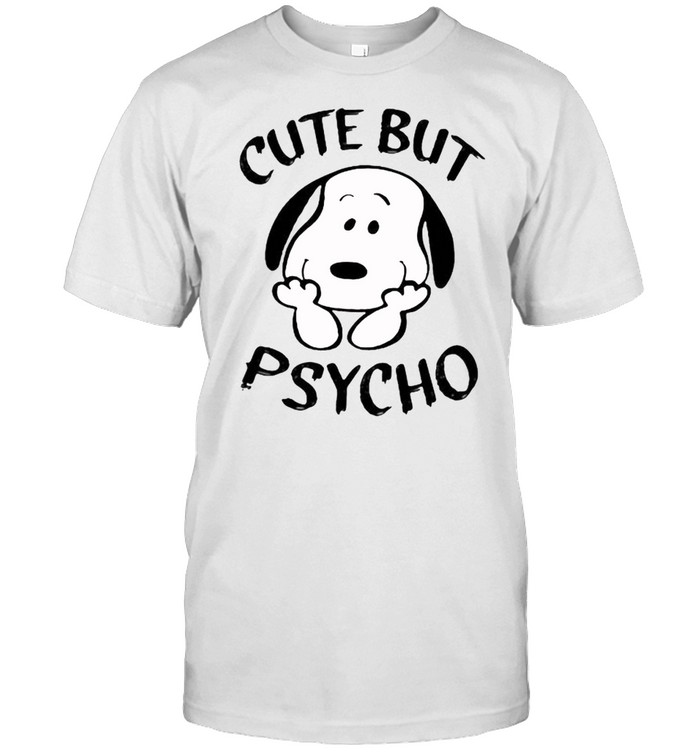 Cute But Psycho Snoopy Shirt