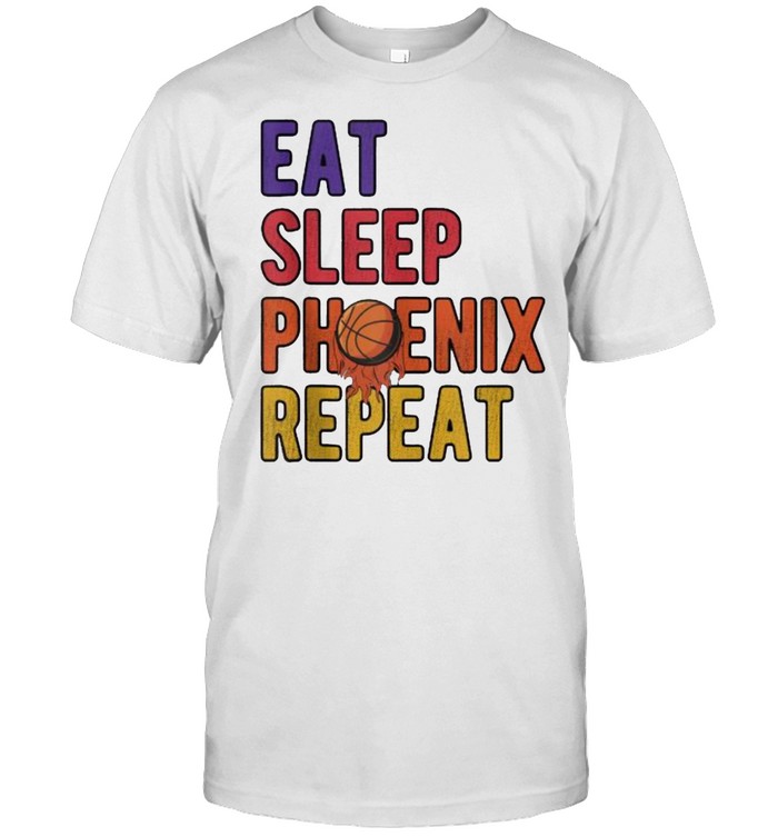 Eat sleep phoenix repeat the valley basketball shirt