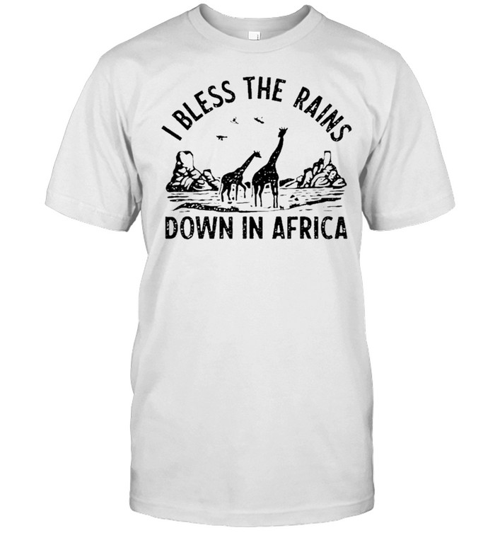 I Bless Rains Down In Africa shirt