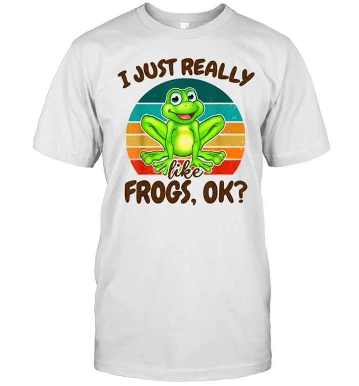 I Just Really Like Frogs Ok for Amphibian Lover Vintage Shirt