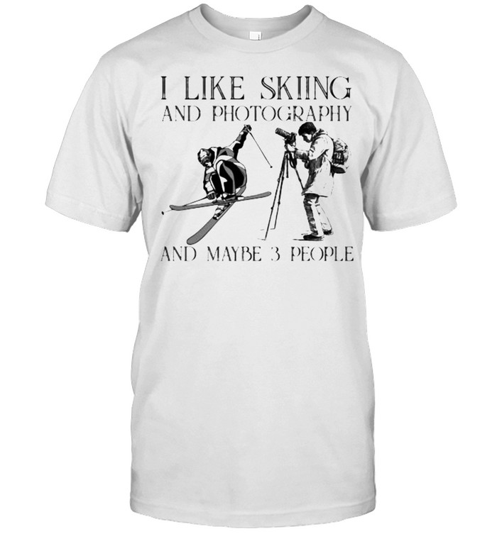 I like skiing and photography and maybe 3 people shirt