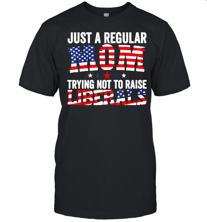 Just A Regular Mom Trying Not To Raise Liberals Republican usa flag T- Classic Men's T-shirt