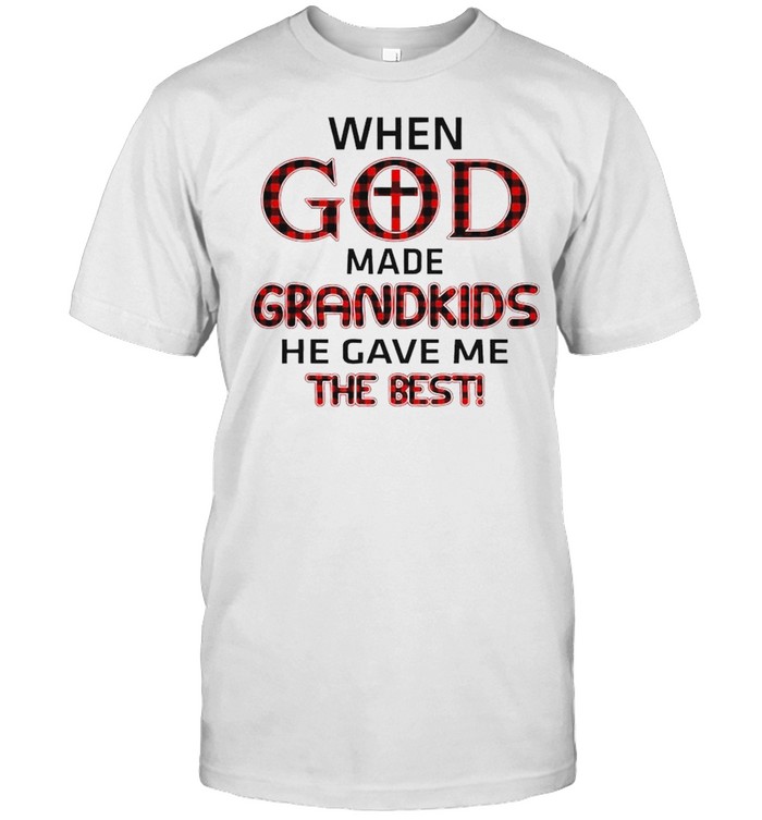 When God made Grandkids he gave me the best shirt