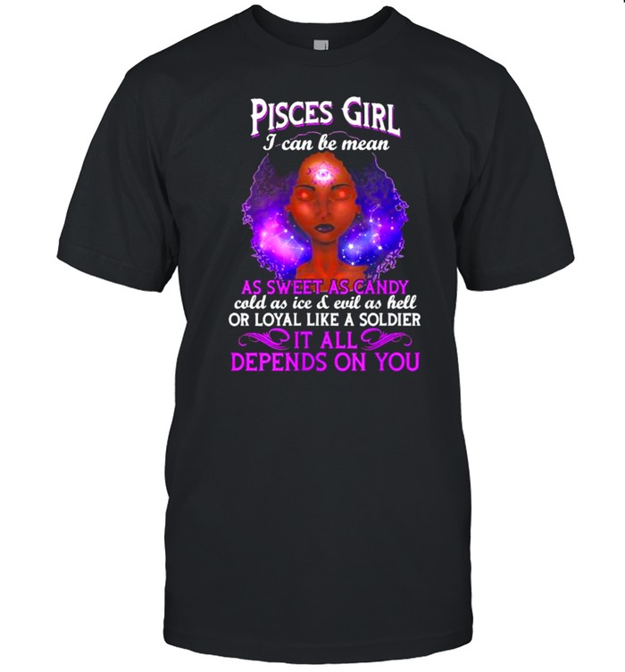 Womens Pisces Girl I Can Be Mean Zodiac February 19 to March 20 It All Depends On You Shirt