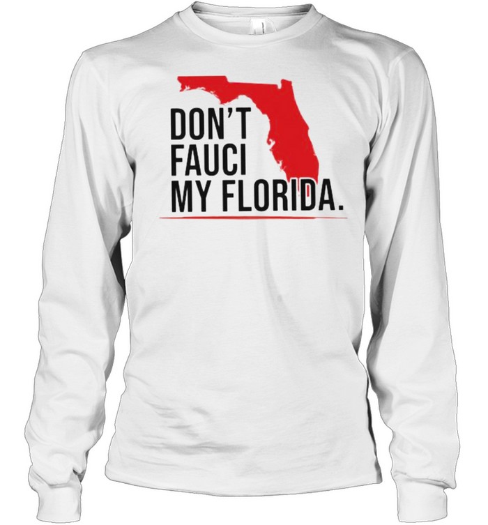 Dont fauci my florida shirt Long Sleeved T-shirt