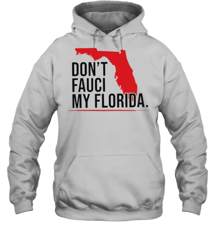 Dont fauci my florida shirt Unisex Hoodie