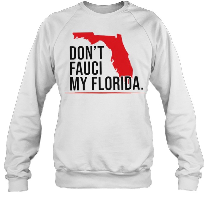 Dont fauci my florida shirt Unisex Sweatshirt