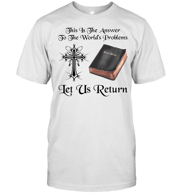 Jesus This Is The Answer To The World’s Problems Let Us Return T-shirt Classic Men's T-shirt