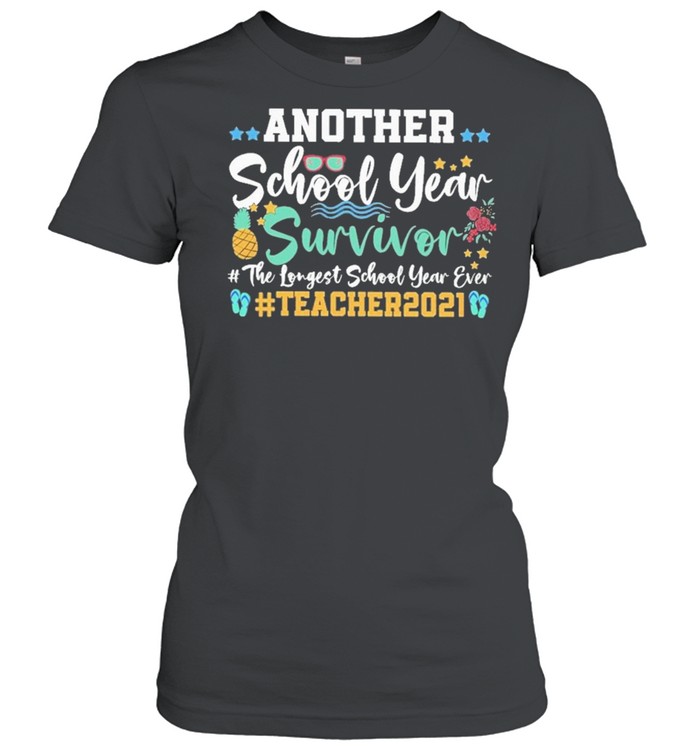 Another school year survivor the longest school year ever teacher 2021 shirt Classic Women's T-shirt