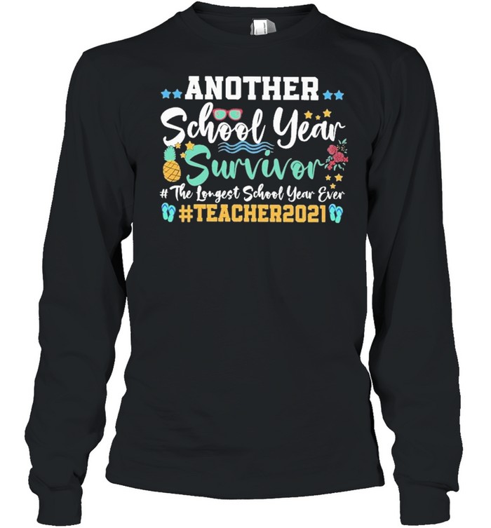 Another school year survivor the longest school year ever teacher 2021 shirt Long Sleeved T-shirt
