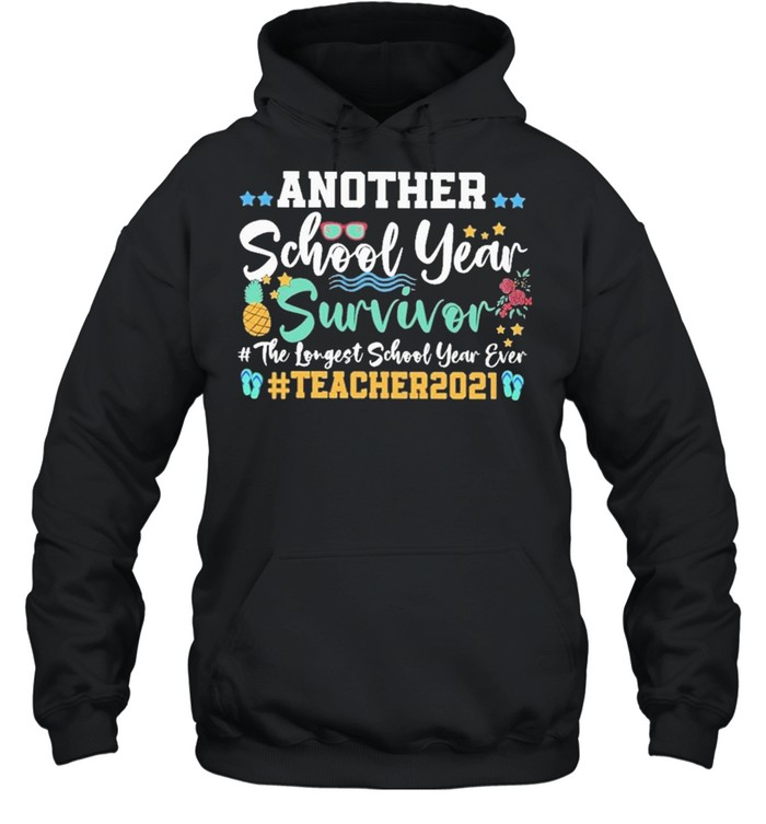 Another school year survivor the longest school year ever teacher 2021 shirt Unisex Hoodie