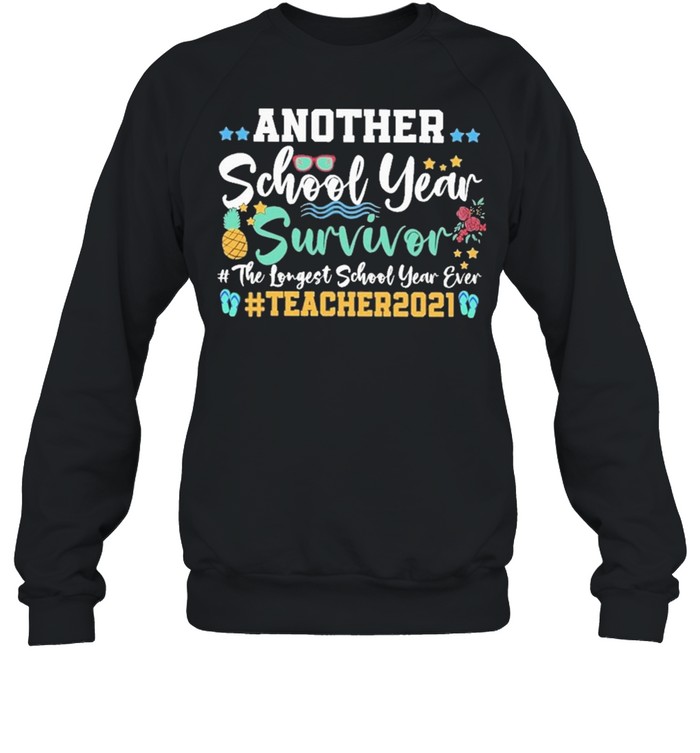 Another school year survivor the longest school year ever teacher 2021 shirt Unisex Sweatshirt