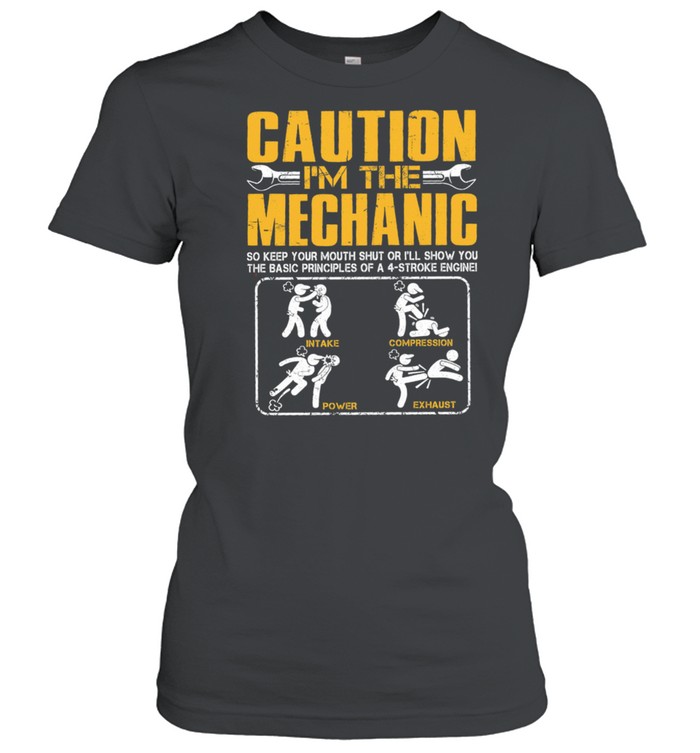 Caution Im The Mechanic So Keep Your Mouth Shut Or Ill Show You shirt Classic Women's T-shirt