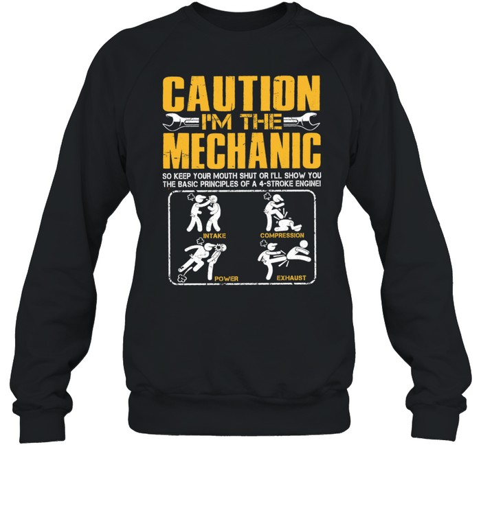 Caution Im The Mechanic So Keep Your Mouth Shut Or Ill Show You shirt Unisex Sweatshirt