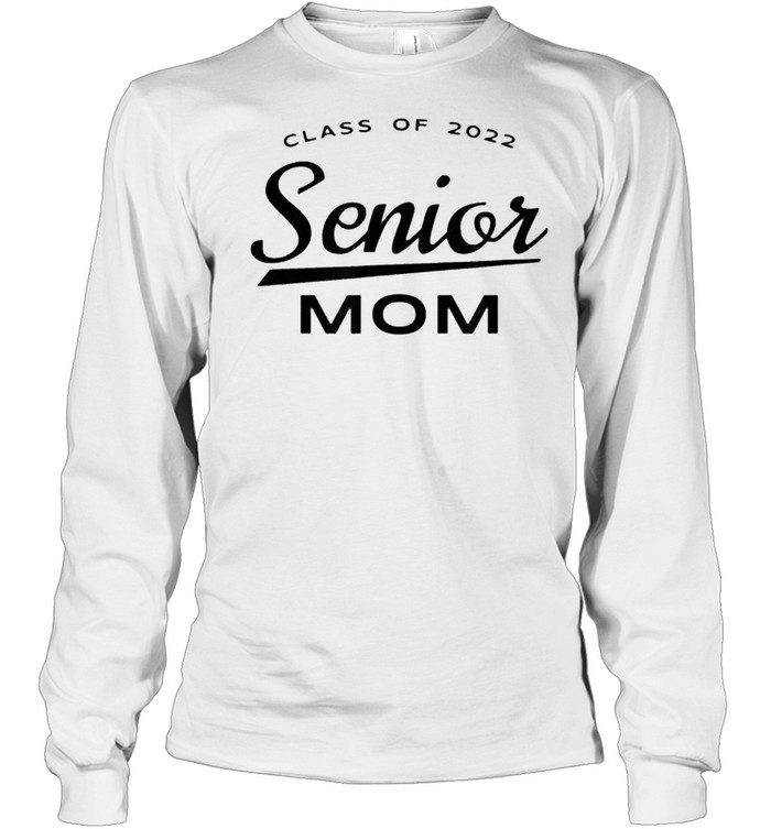 Class of 2022 Senior Mom Cool Matching Family Black Art shirt Long Sleeved T-shirt