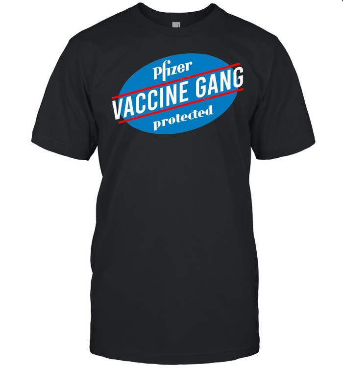 Pfizer Vaccine Gang Protected shirt