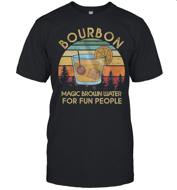 Bourbon Magic Brown Water For Fun People Vintage Retro shirt