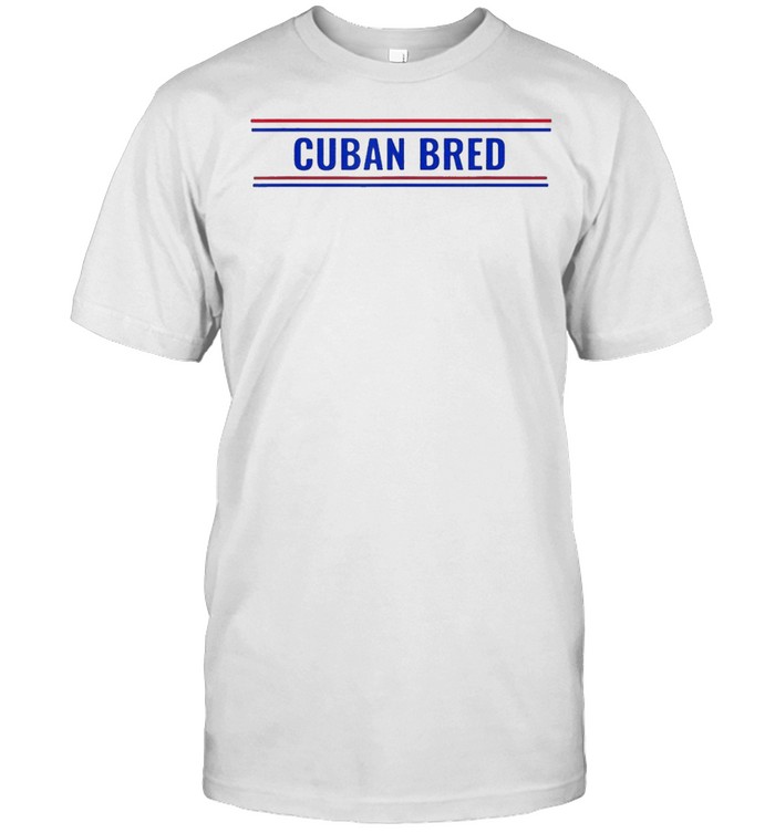 Cuban Bred Cuban American in Miami Cuban Proud shirt