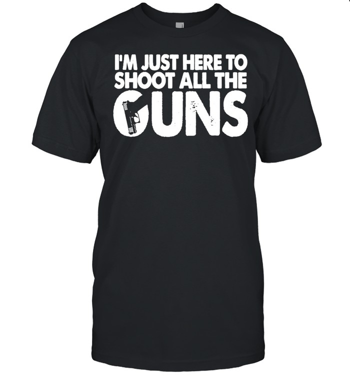 Im just here to Shoot all the Guns shirt Classic Men's T-shirt