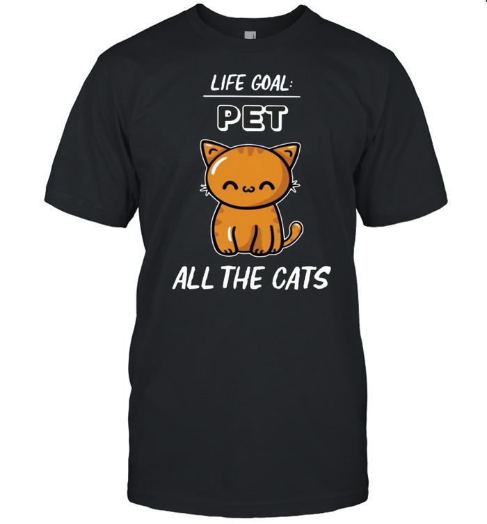Life Goal Pet All The Cats T-shirt