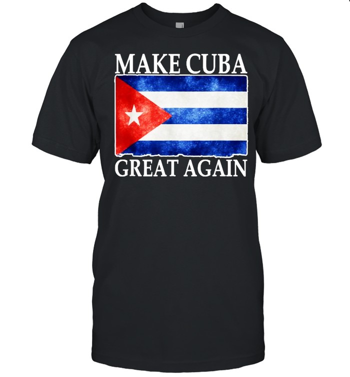 Make Cuba great again Cuban Flag T-Shirt